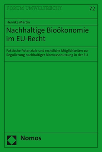 Nachhaltige Bioökonomie in EU-Recht Faktische Potenziale und rechtliche Möglichkeiten zur Regulierung nachhaltiger Biomassenutzung in der EU