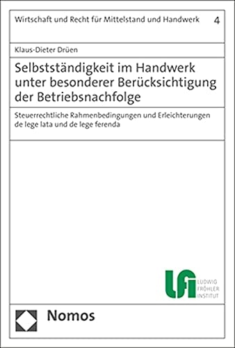 Selbstständigkeit im Handwerk unter besonderer Berücksichtigung der Betriebsnachfolge steuerrechtliche Rahmenbedingungen und Erleichterungen de lege lata und de lege ferenda