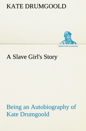 A Slave Girl's Story Being an Autobiography of Kate Drumgoold