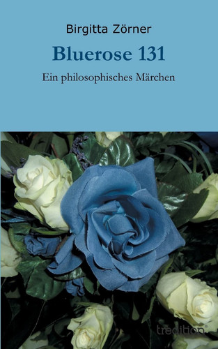 Bluerose 131 Ein philosophisches Märchen