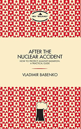 After the Nuclear Accident How to Protect Against Radiation - a Practical Guide