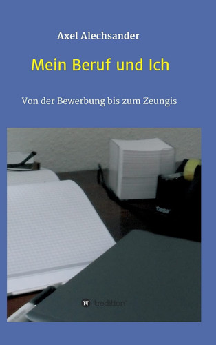 Mein Beruf und Ich Von der Bewerbung bis zum Zeugnis