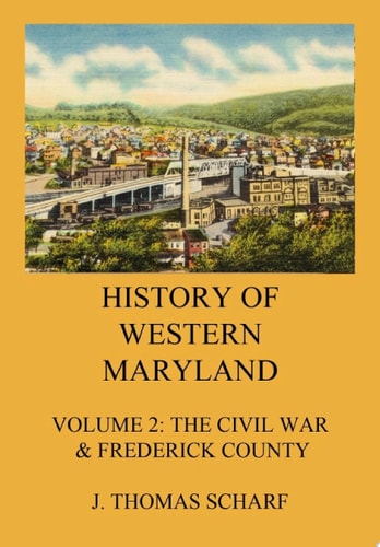 History of Western Maryland Vol. 2: The Civil War, Frederick County