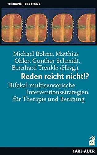 Reden reicht nicht!? bifokal-multisensorische Interventionsstrategien für Therapie und Beratung