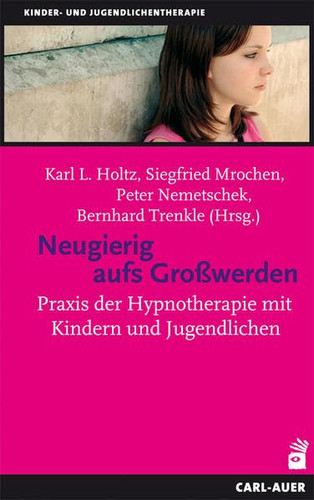 Neugierig aufs Großwerden Praxis der Hypnotherapie mit Kindern und Jugendlichen