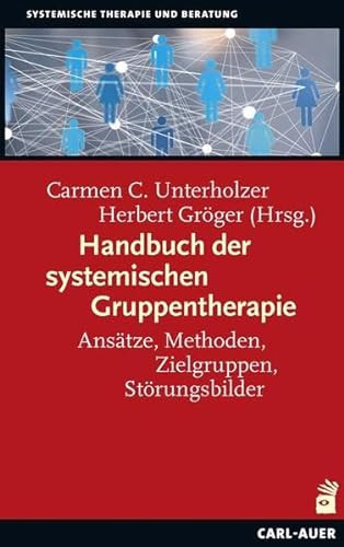 Handbuch der systemischen Gruppentherapie Ansätze, Methoden, Zielgruppen, Störungsbilder