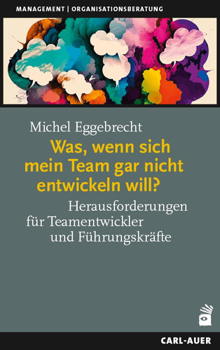 Was, wenn sich mein Team gar nicht entwickeln will? Herausforderungen für Teamentwickler und Führungskräfte