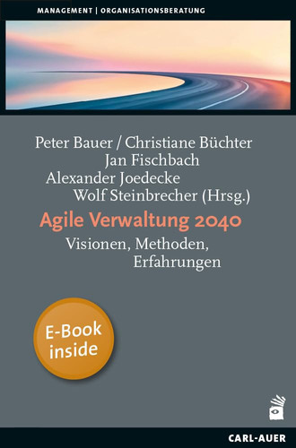 Agile Verwaltung 2040 Visionen, Methoden, Erfahrungen