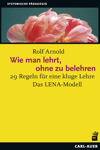 Wie man lehrt, ohne zu belehren: 29 Regeln für eine kluge Lehre Das LENA-Modell (German Edition)