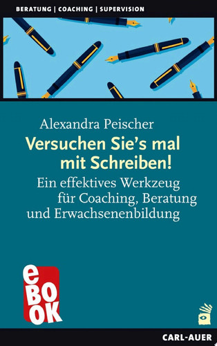 Versuchen Sie's mal mit Schreiben! Ein effektives Werkzeug für Coaching, Beratung und Erwachsenenbildung
