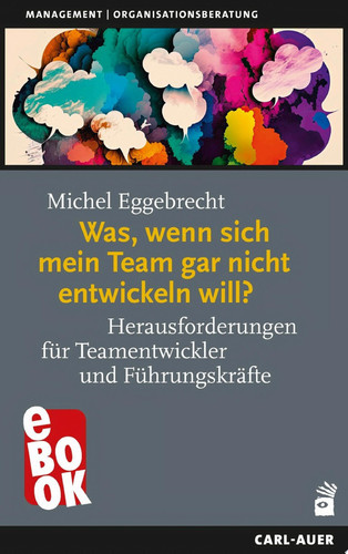 Was, wenn sich mein Team gar nicht entwickeln will? Herausforderungen für Teamentwickler und Führungskräfte