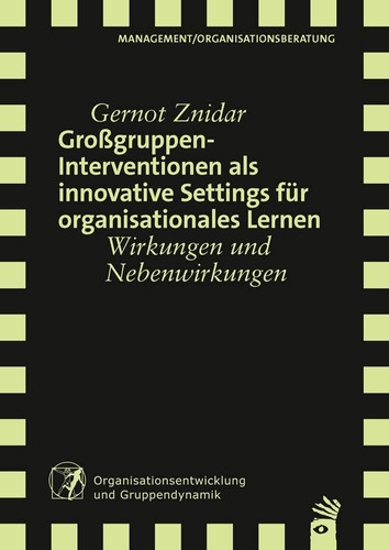 Großgruppeninterventionen als innovative Settings für organisationales Lernen Wirkungen und Nebenwirkungen