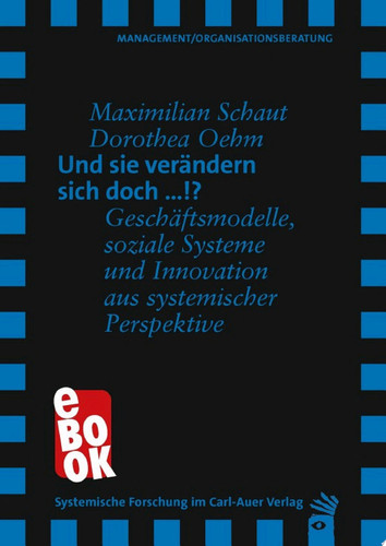 Und sie verändern sich doch …!? Geschäftsmodelle, soziale Systeme und Innovation aus systemischer Perspektive