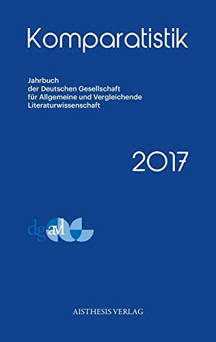 Komparatistik 2017 Jahrbuch Der Deutschen Gesellschaft Für Allgemeine und Vergleichende Literaturwissenschaft