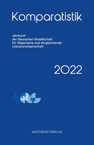 Komparatistik 2022 Jahrbuch Der Deutschen Gesellschaft Für Allgemeine und Vergleichende Literaturwissenschaft