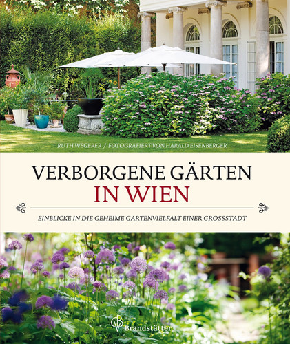 Verborgene Gärten in Wien Einblicke in die geheime Gartenvielfalt einer Großstadt