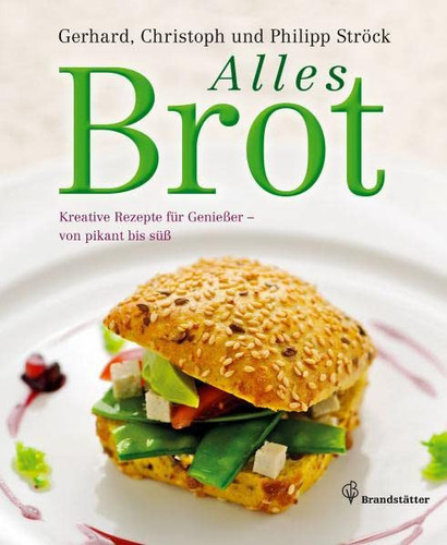 Alles Brot kreative Rezepte für Genießer - von pikant bis süß