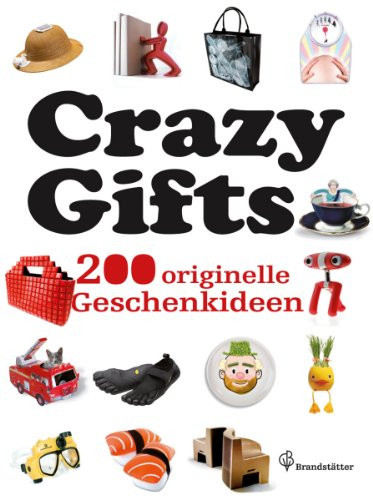 Crazy gifts 200 originelle Geschenkideen