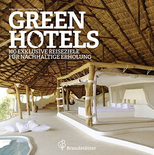 Green Hotels mehr als 100 exklusive Reiseziele für nachhaltige Erholung
