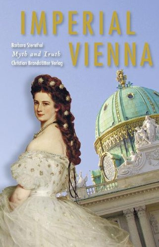 Imperial Vienna Myth and Truth