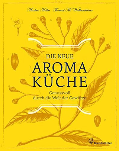 Die neue Aromaküche genussvoll durch die Welt der Gewürze