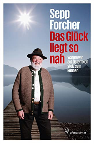 Das Glück liegt so nah warum wir auf Österreich stolz sein können