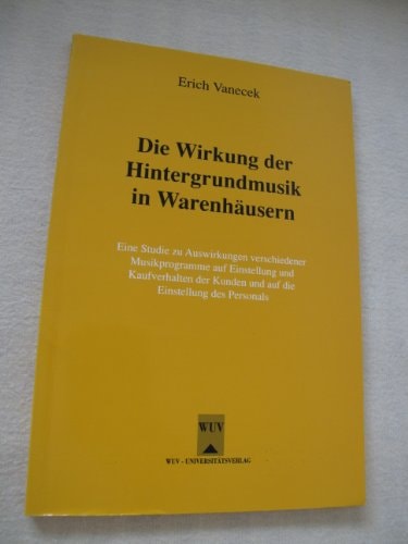 Die Wirkung der Hintergrundmusik in Warenhäusern eine Studie zu Auswirkungen verschiedener Musikprogramme auf Einstellung und Kaufverhalten der Kunden und auf die Einstellung des Personals