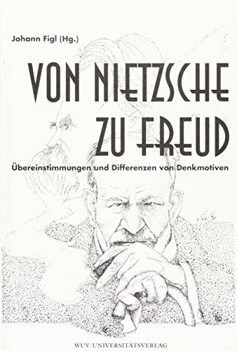 Von Nietzsche zu Freud Übereinstimmungen und Differenzen von Denkmotiven