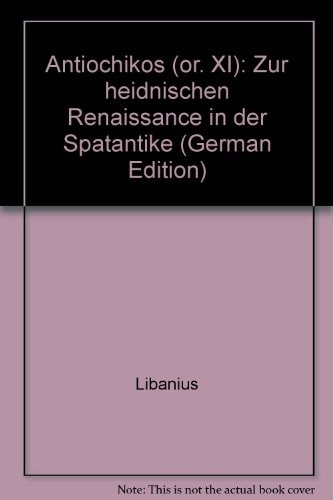 Antiochikos (or. XI): Zur heidnischen Renaissance in der Spätantike (German Edition)