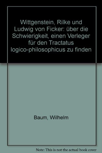Wittgenstein, Rilke und Ludwig von Ficker: Über die Schwierigkeit, einen Verleger für den "Tractatus logico-philosophicus" zu finden (German Edition)
