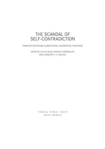 The Scandal of Self-contradiction Pasolini's Multistable Subjectivities, Geographies, Traditions