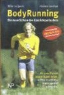 BodyRunning die neue Schule des Ganzkörperlaufens ; mit guter Technik besser laufen lernen: leichter & schneller, Kräfte sparend, schmerzfrei