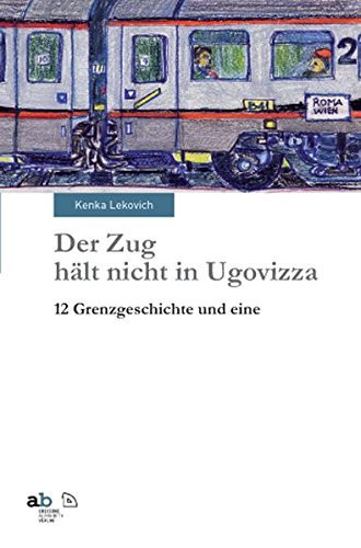 Der Zug hält nicht in Ugovizza 12 Grenzgeschichten und eine