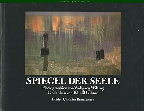 Spiegel der Seele Gedanken von Khalil Gibran. Mit 27 Reprod. nach Photogr. von Wolfgang Wilfing