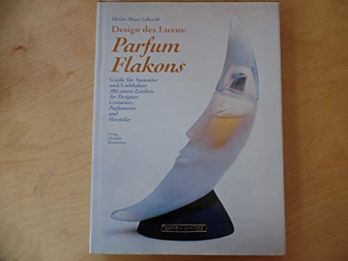 Design des Luxus: Parfum-Flakons Guide für Sammler und Liebhaber ; mit einem Lexikon der Designer, Couturiers, Parfumeure und Hersteller