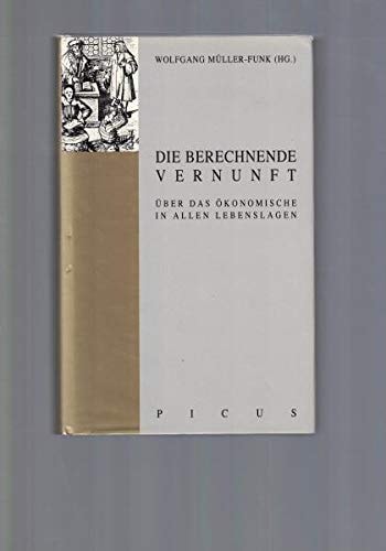 Die berechnende Vernunft: Über das Ökonomische in allen Lebenslagen (German Edition)