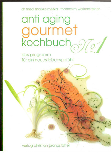 Anti-Aging-Gourmet-Kochbuch No. 1 das Programm für ein neues Lebensgefühl