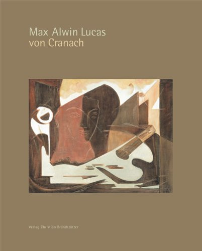 Max Alwin Lucas von Cranach ein Maler im zwanzigsten Jahrhundert : Biographie und Werkverzeichnis