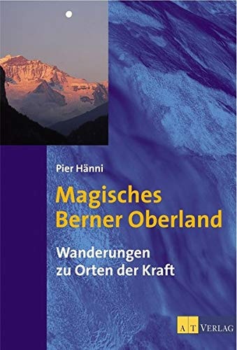 Magisches Berner Oberland Wanderungen zu Orten der Kraft