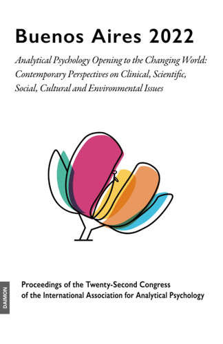Buenos Aires 2022 Analytical Psychology Opening to the Changing World: Contemporary Perspectives on Clinical, Scientific, Social, Cultural and Environmental Issues