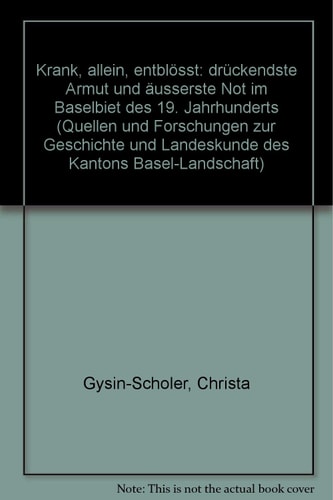 Krank, allein, entblösst "drückendste Armut" und "äusserste Not" im Baselbiet des 19. Jahrhunderts