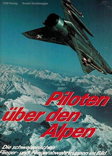 Piloten über den Alpen die schweizerischen Flieger- und Fliegerabwehrtruppen im Bild