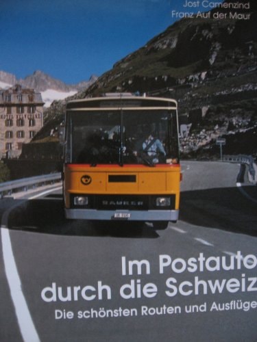Im Postauto durch die Schweiz die schönsten Routen und Ausflüge