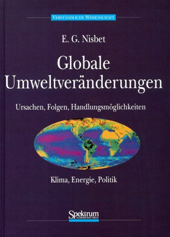 Globale Umweltveränderungen Ursachen, Folgen, Handlungsmöglichkeiten - Klima, Energie, Politik