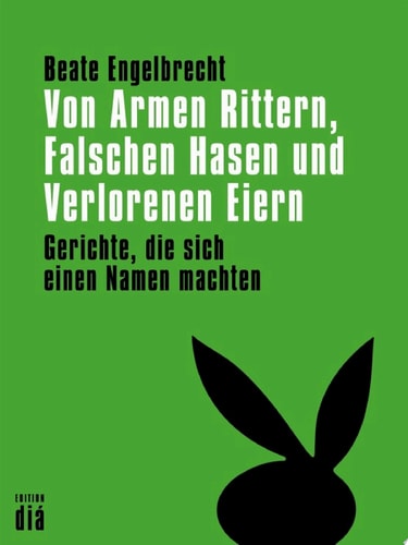 Von Armen Rittern, Falschen Hasen und Verlorenen Eiern Gerichte, die sich einen Namen machten