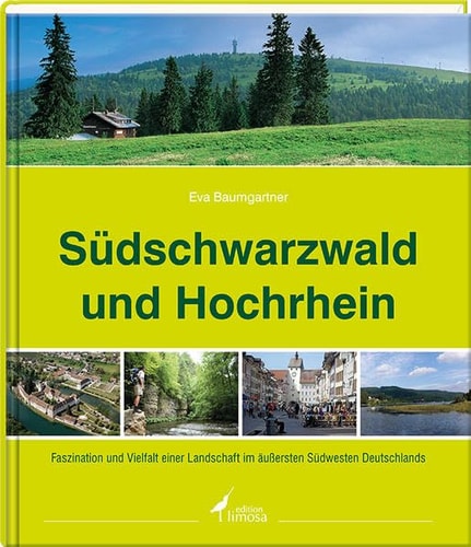 Südschwarzwald und Hochrhein Faszination und Vielfalt einer Landschaft im äußersten Südwesten Deutschlands