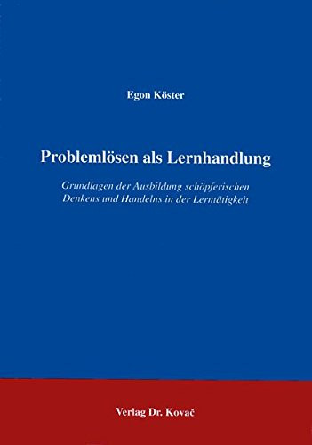 Problemlösen als Lernhandlung Grundlagen der Ausbildung schöpferischen Denkens und Handelns in der Lerntätigkeit