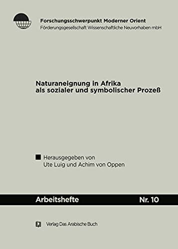 Naturaneignung in Afrika Als Sozialer Und Symbolischer Prozeß. (Arbeitshefte, 10) (German Edition)