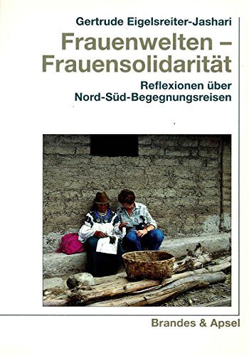 Frauenwelten - Frauensolidarität Reflexionen über Nord-Süd-Begegnungsreisen