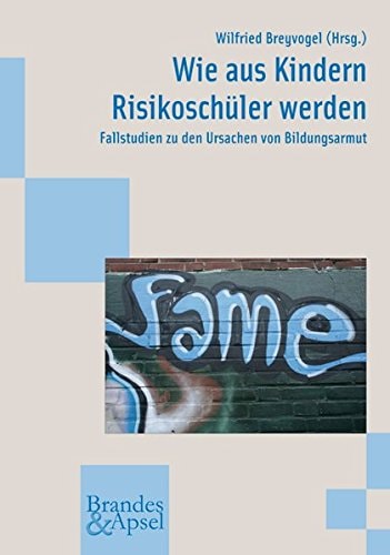 Wie aus Kindern Risikoschüler werden Fallstudien zu den Ursachen von Bildungsarmut